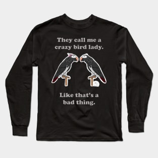 Crazy Bird Lady with African Grey Timnehs Long Sleeve T-Shirt